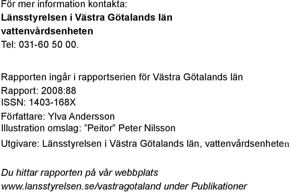 Andersson Illustration omslag: Peitor Peter Nilsson Utgivare: Länsstyrelsen i Västra Götalands län,