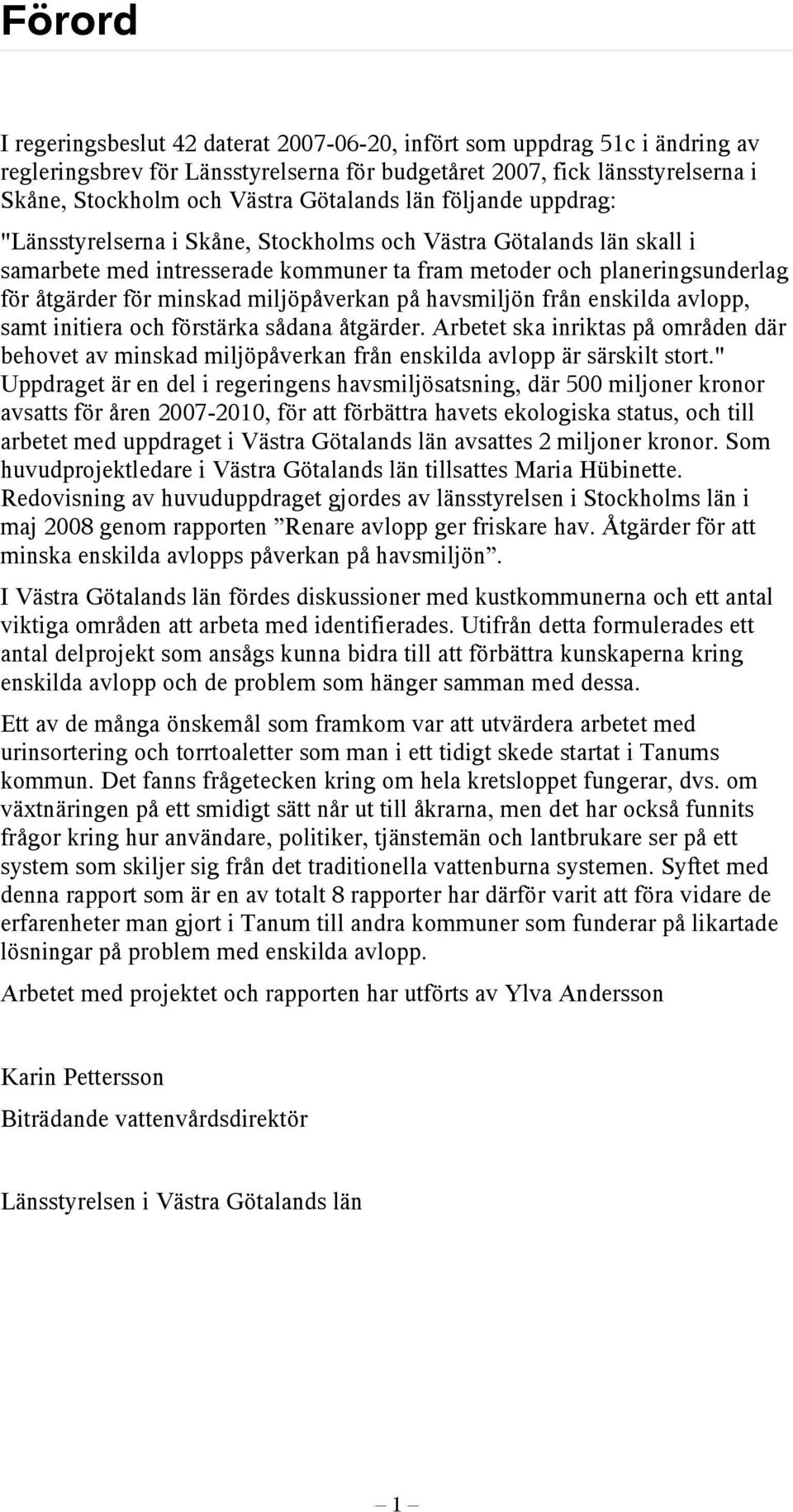 minskad miljöpåverkan på havsmiljön från enskilda avlopp, samt initiera och förstärka sådana åtgärder.