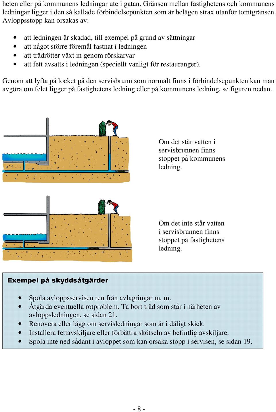 ledningen (speciellt vanligt för restauranger).