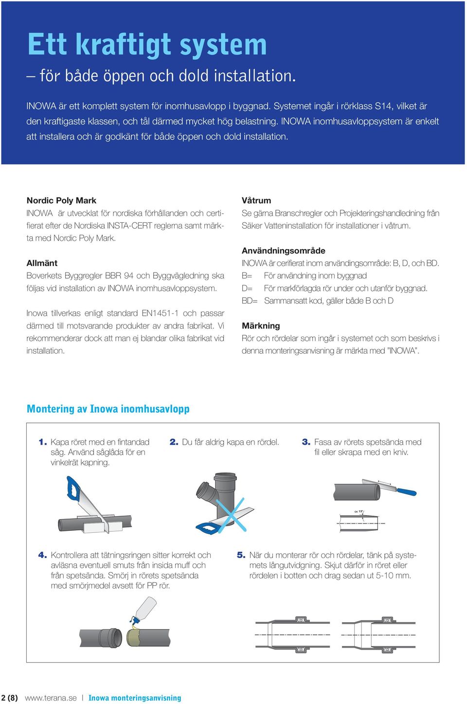 INOWA inomhusavloppsystem är enkelt att installera och är godkänt för både öppen och dold installation.