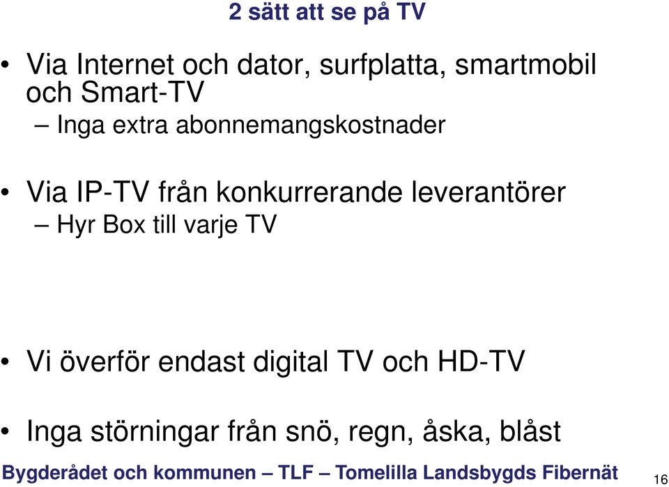 från konkurrerande leverantörer Hyr Box till varje TV Vi överför