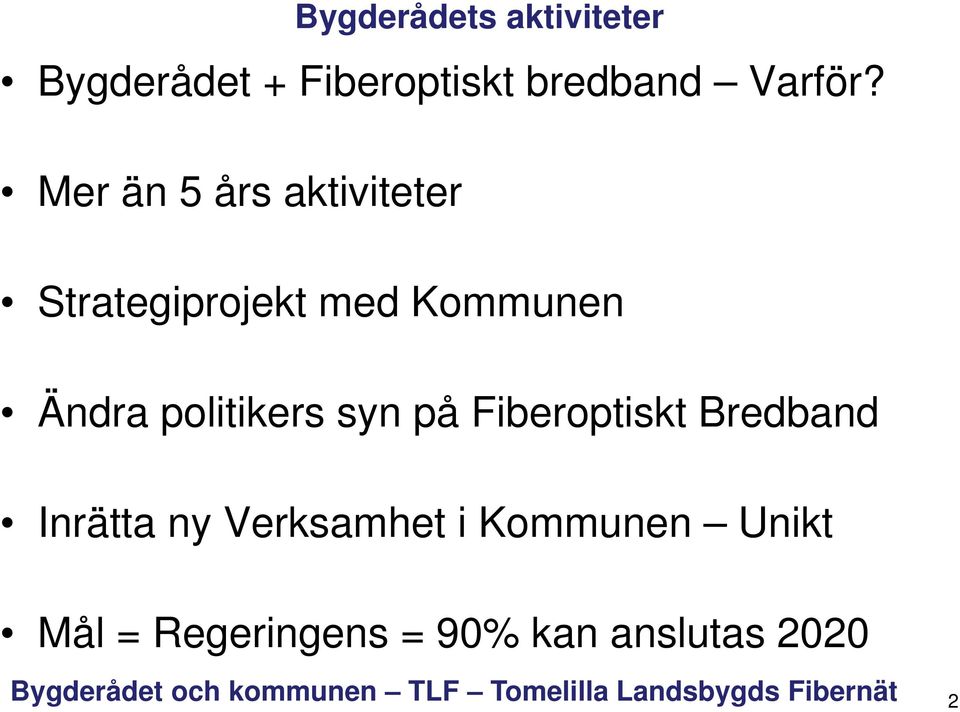 Mer än 5 års aktiviteter Strategiprojekt med Kommunen Ändra