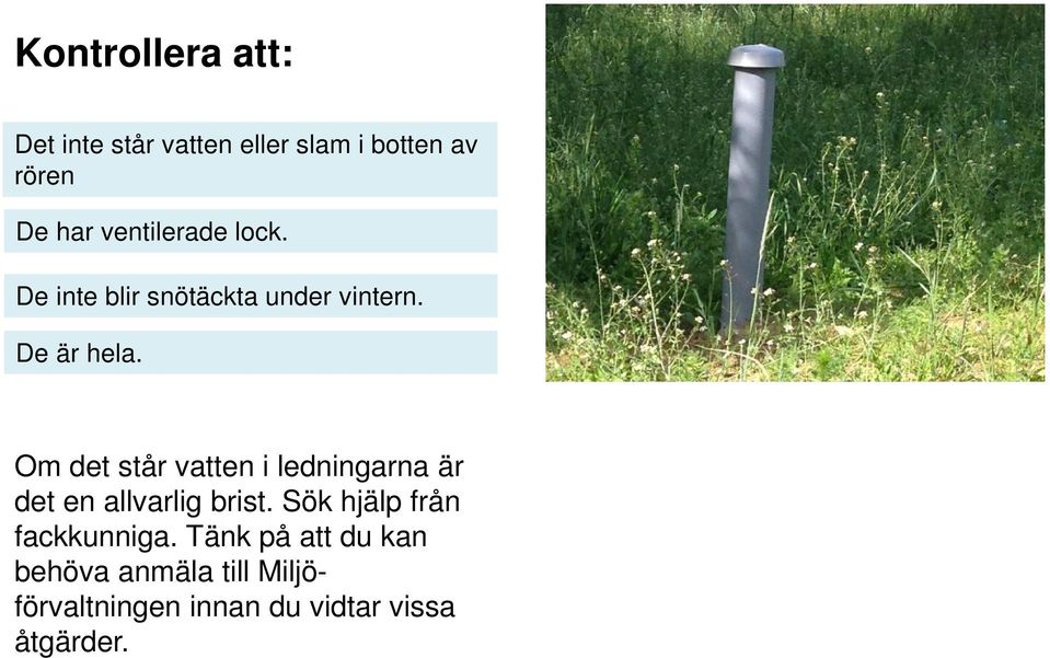 Om det står vatten i ledningarna är det en allvarlig brist.