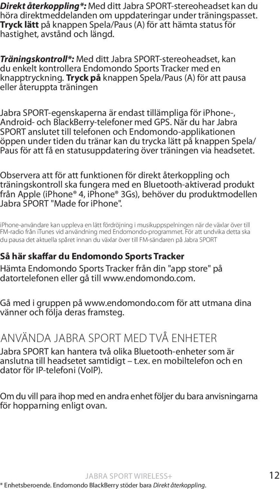 Träningskontroll*: Med ditt Jabra SPORT-stereoheadset, kan du enkelt kontrollera Endomondo Sports Tracker med en knapptryckning.