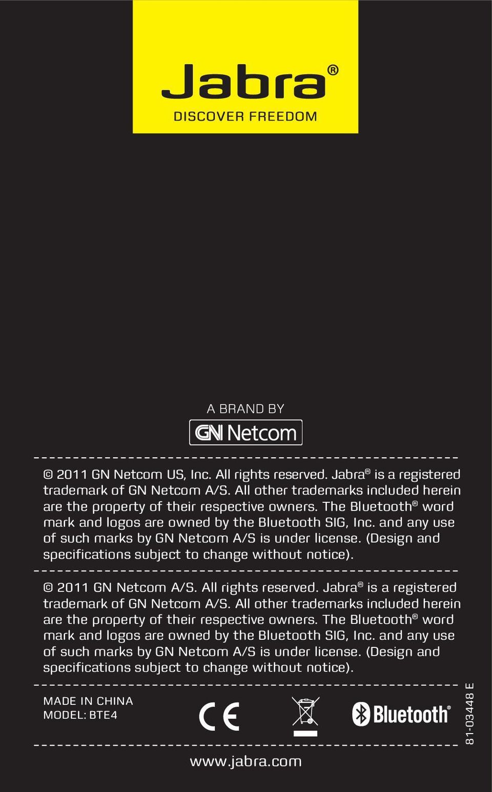 2011 GN Netcom A/S. All rights reserved. Jabra is a registered trademark of GN Netcom A/S. All other trademarks included herein are the property of their respective owners.