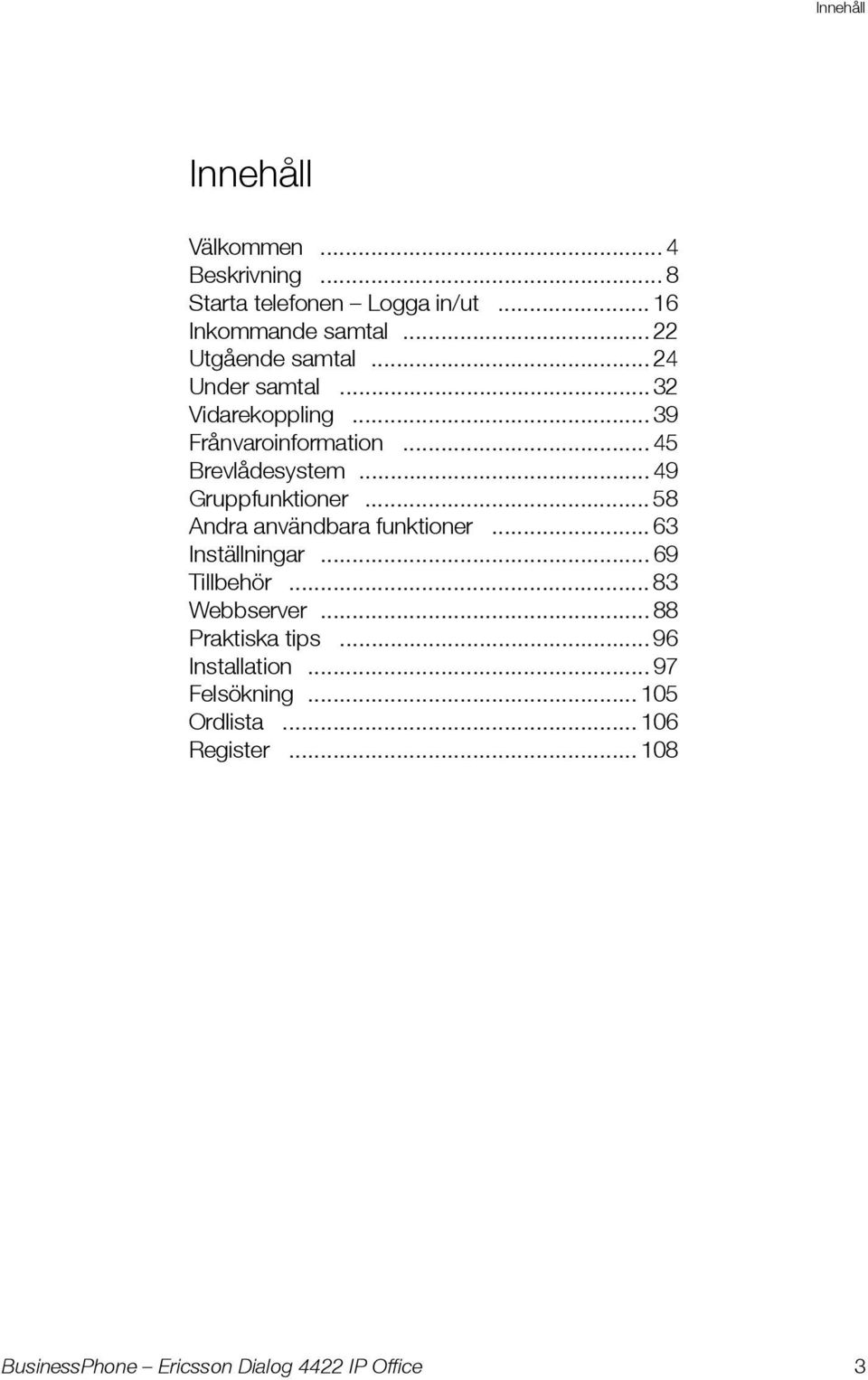 .. 45 Brevlådesystem... 49 Gruppfunktioner... 58 Andra användbara funktioner... 63 Inställningar.