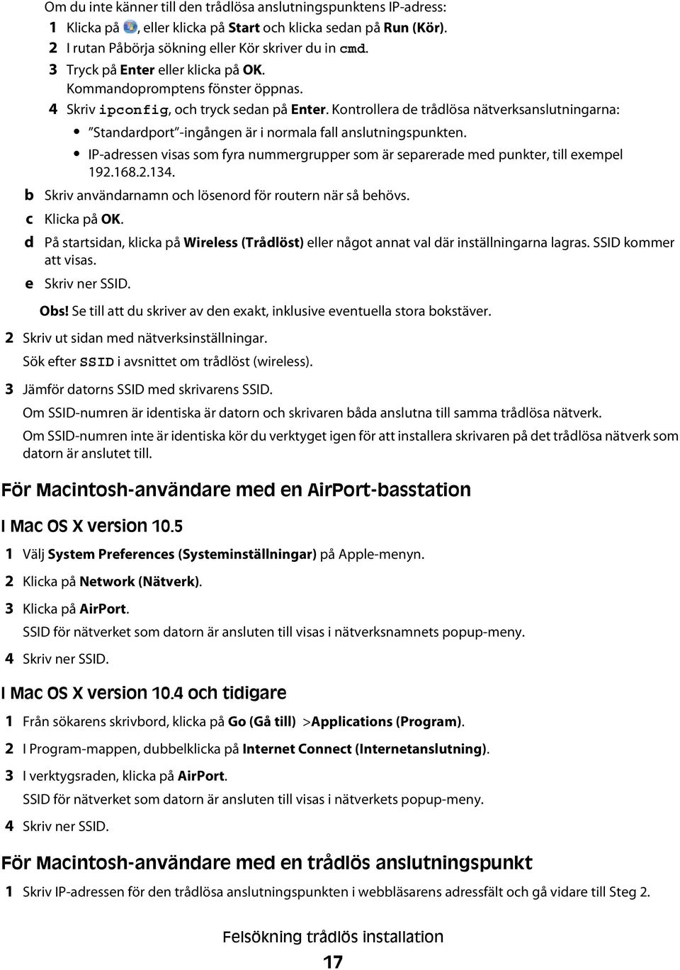 Kontrollera de trådlösa nätverksanslutningarna: Standardport -ingången är i normala fall anslutningspunkten. IP-adressen visas som fyra nummergrupper som är separerade med punkter, till exempel 192.
