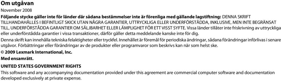 Vissa länder tillåter inte friskrivning av uttryckliga eller underförstådda garantier i vissa transaktioner, därför gäller detta meddelande kanske inte för dig.