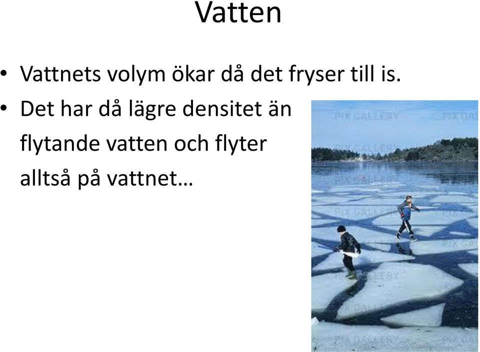 Det har då lägre densitet än