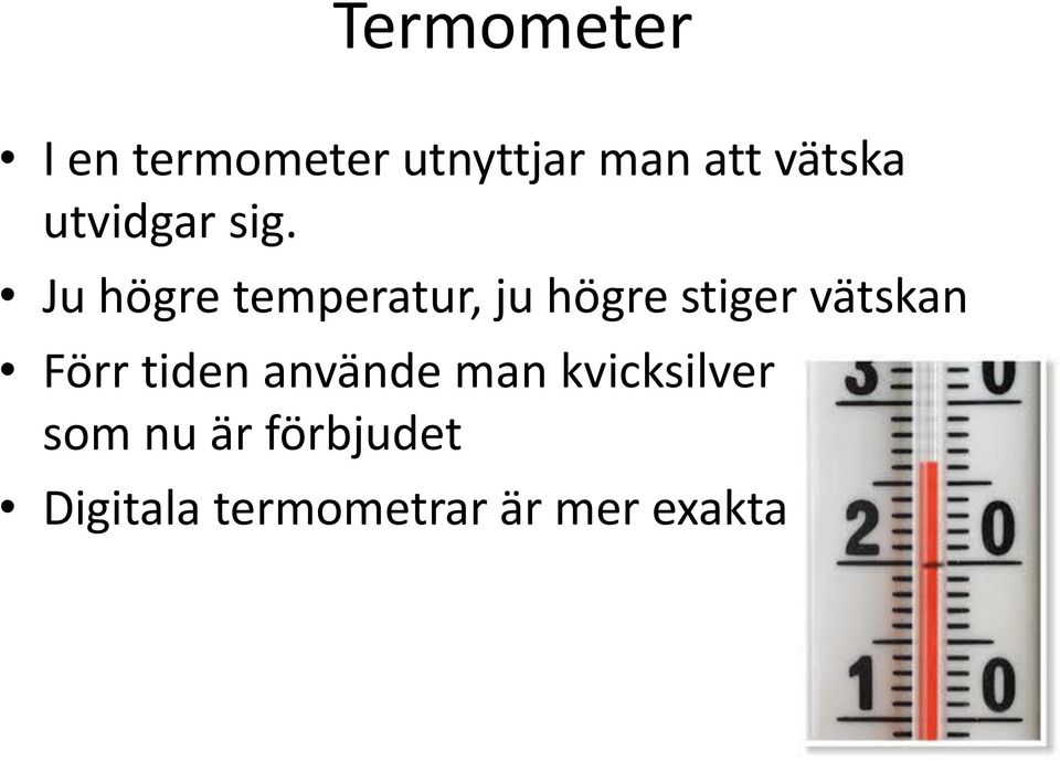 Ju högre temperatur, ju högre stiger vätskan Förr