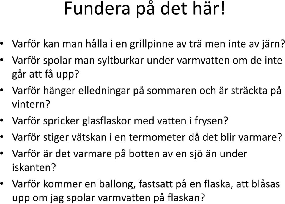 Varför hänger elledningar på sommaren och är sträckta på vintern? Varför spricker glasflaskor med vatten i frysen?