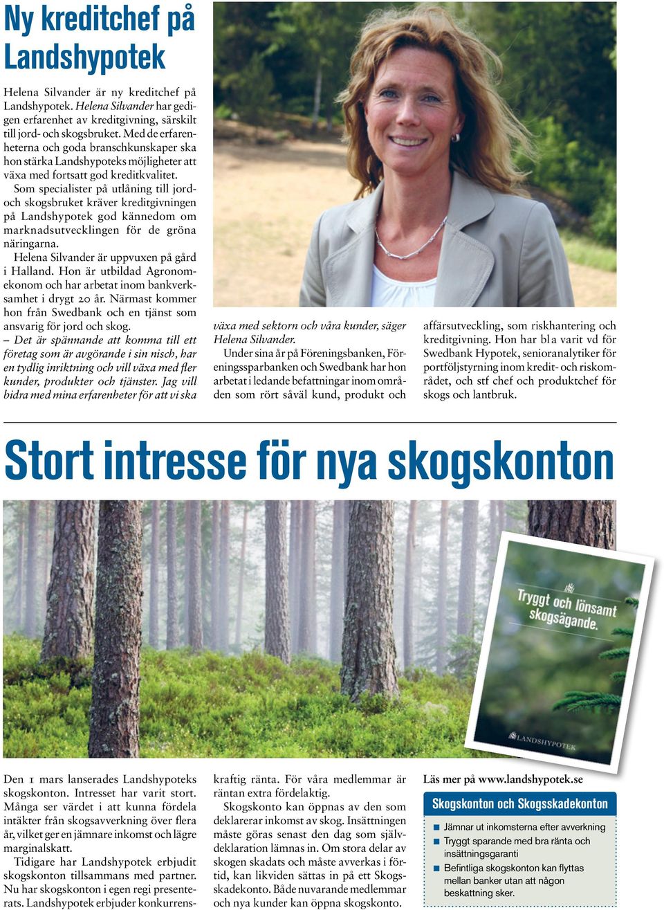 Som specialister på utlåning till jordoch skogsbruket kräver kreditgivningen på Landshypotek god kännedom om marknadsutvecklingen för de gröna näringarna.