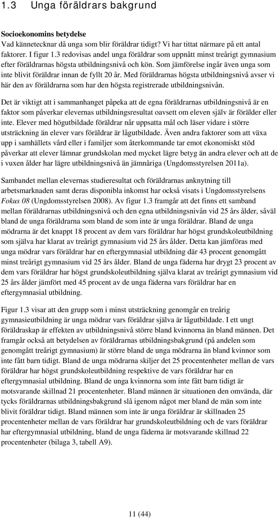 Med nas högsta utbildningsnivå avser vi här den av na som har den högsta registrerade utbildningsnivån.