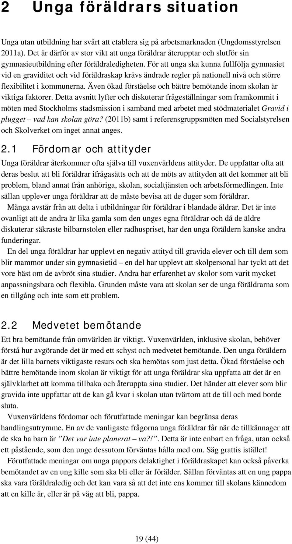 För att unga ska kunna fullfölja gymnasiet vid en graviditet och vid föräldraskap krävs ändrade regler på nationell nivå och större flexibilitet i kommunerna.