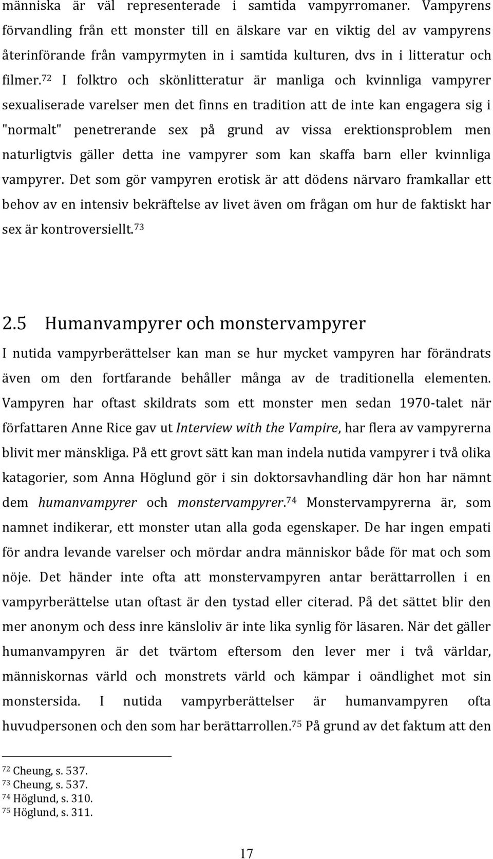 72 I folktro och skönlitteratur är manliga och kvinnliga vampyrer sexualiserade varelser men det finns en tradition att de inte kan engagera sig i "normalt" penetrerande sex på grund av vissa