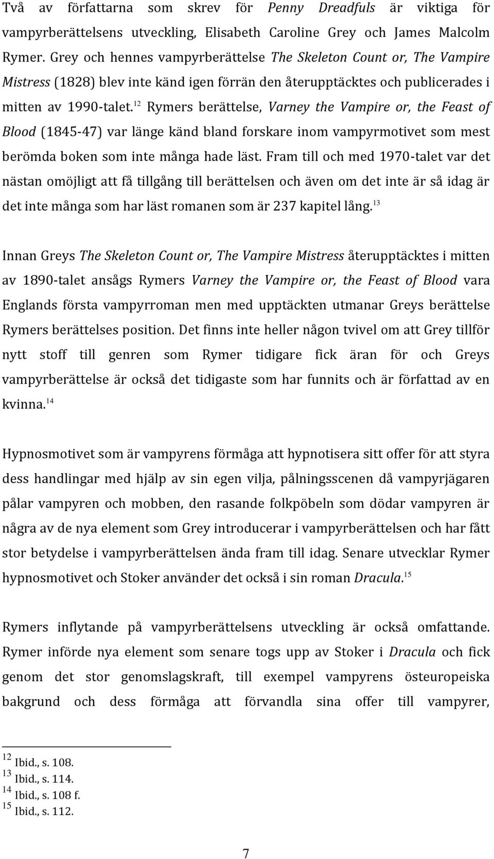 12 Rymers berättelse, Varney the Vampire or, the Feast of Blood (1845-47) var länge känd bland forskare inom vampyrmotivet som mest berömda boken som inte många hade läst.