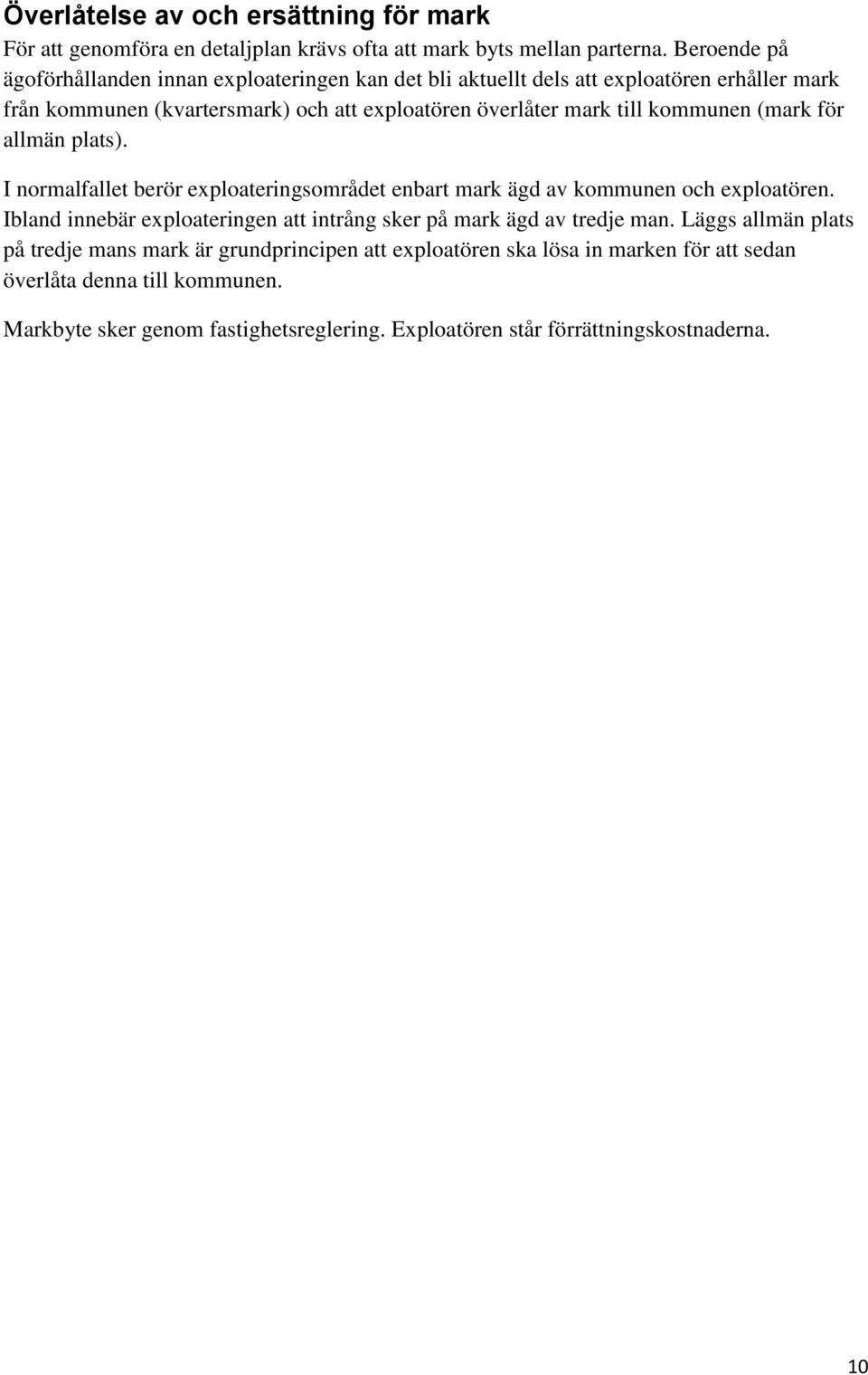 kommunen (mark för allmän plats). I normalfallet berör exploateringsområdet enbart mark ägd av kommunen och exploatören.