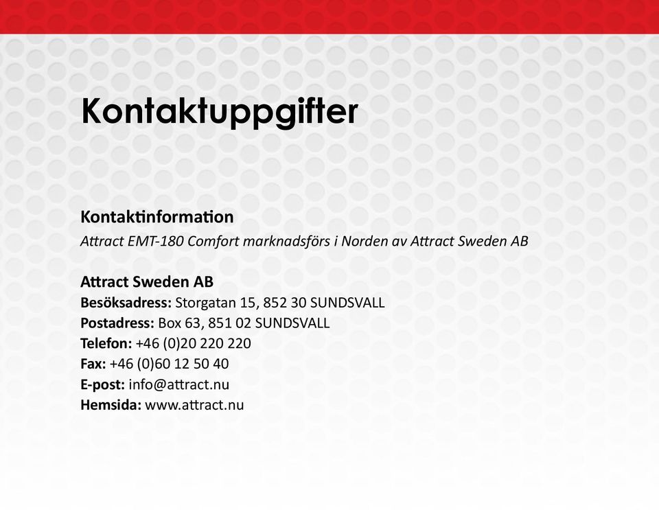 SUNDSVALL Postadress: Box 63, 851 02 SUNDSVALL Telefon: +46 (0)20 220