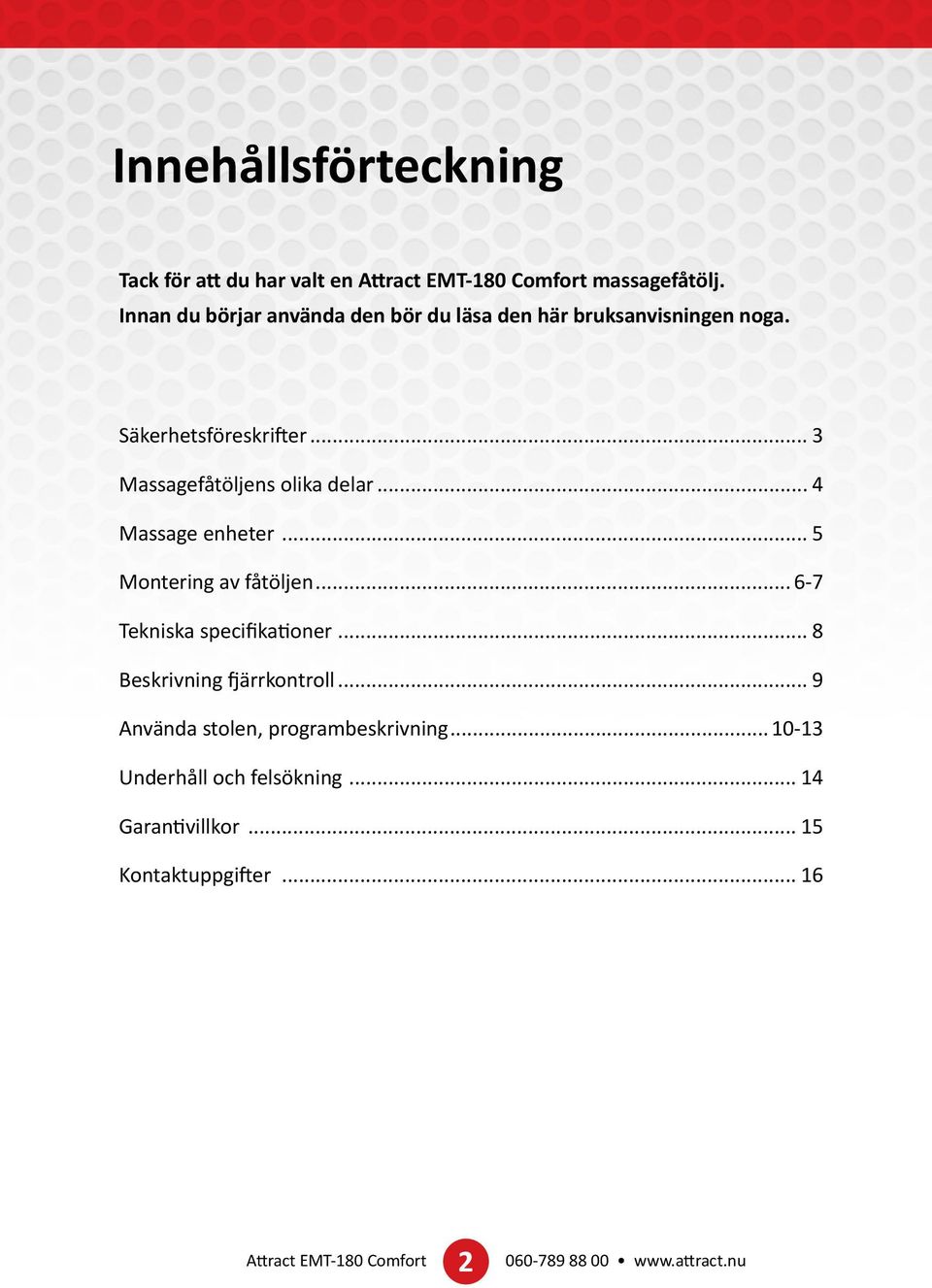 .. 3 Massagefåtöljens olika delar... 4 Massage enheter... 5 Montering av fåtöljen.