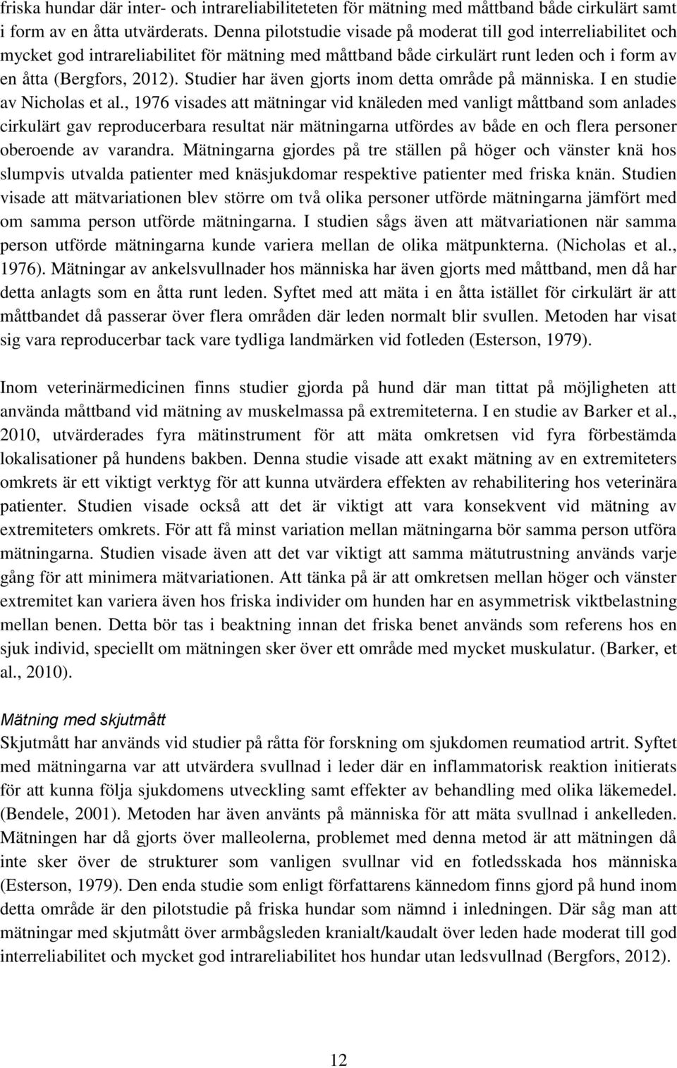 Studier har även gjorts inom detta område på människa. I en studie av Nicholas et al.