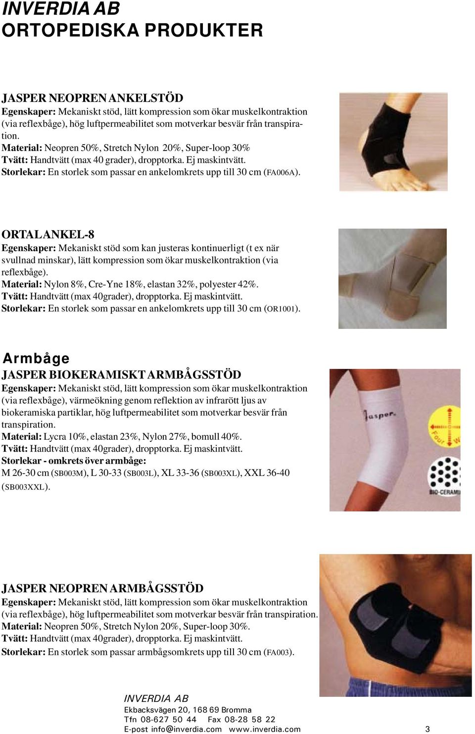 Armbåge JASPER BIOKERAMISKT ARMBÅGSSTÖD Material: Lycra 10%, elastan 23%, Nylon 27%, bomull 40%.