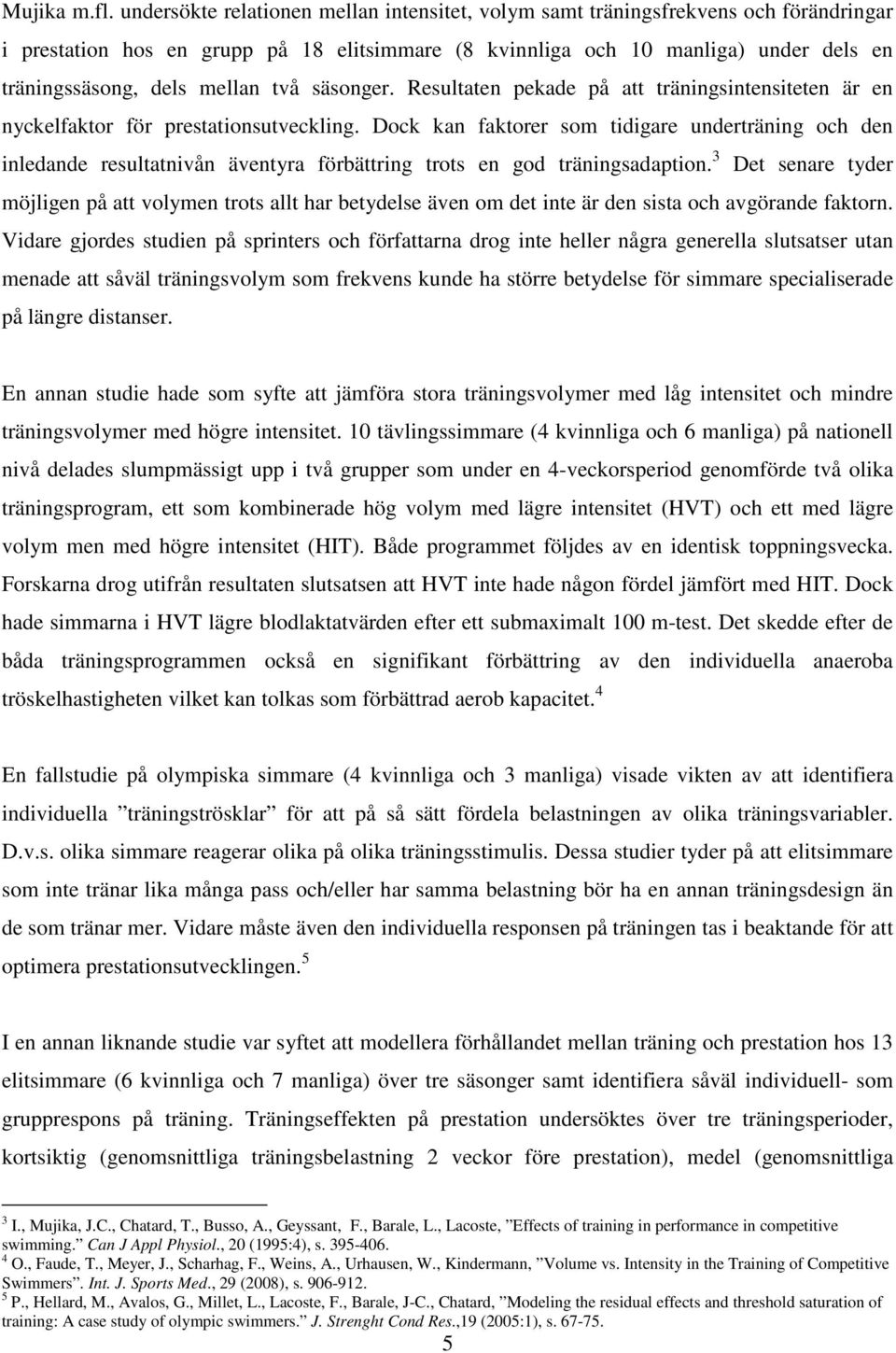 mellan två säsonger. Resultaten pekade på att träningsintensiteten är en nyckelfaktor för prestationsutveckling.