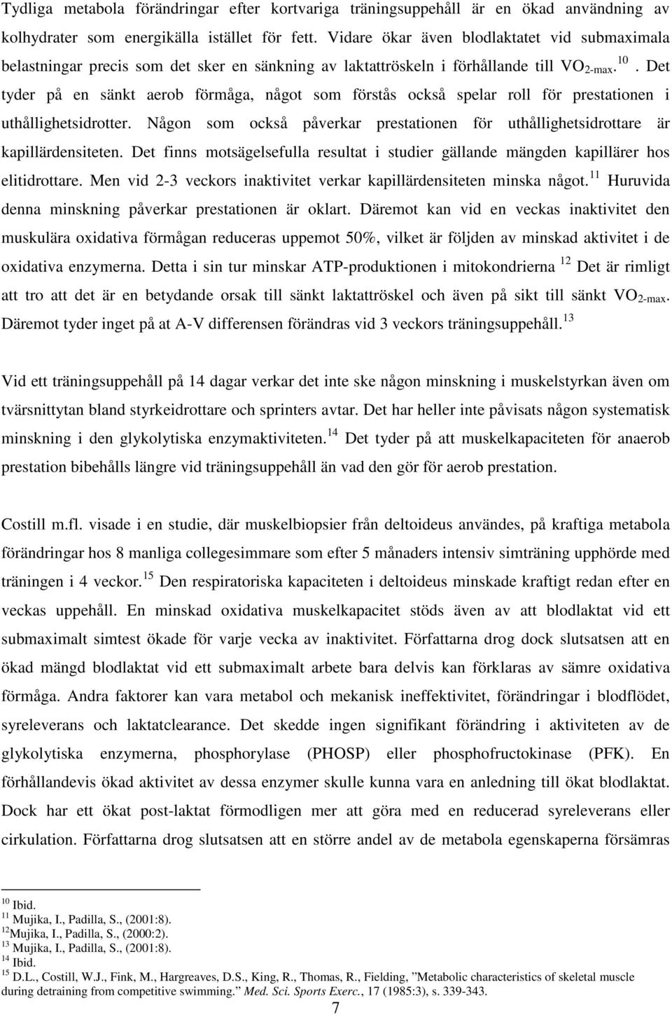 Det tyder på en sänkt aerob förmåga, något som förstås också spelar roll för prestationen i uthållighetsidrotter. Någon som också påverkar prestationen för uthållighetsidrottare är kapillärdensiteten.