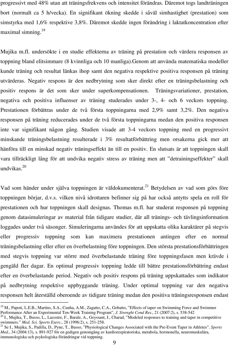 undersökte i en studie effekterna av träning på prestation och värdera responsen av toppning bland elitsimmare (8 kvinnliga och 10 manliga).