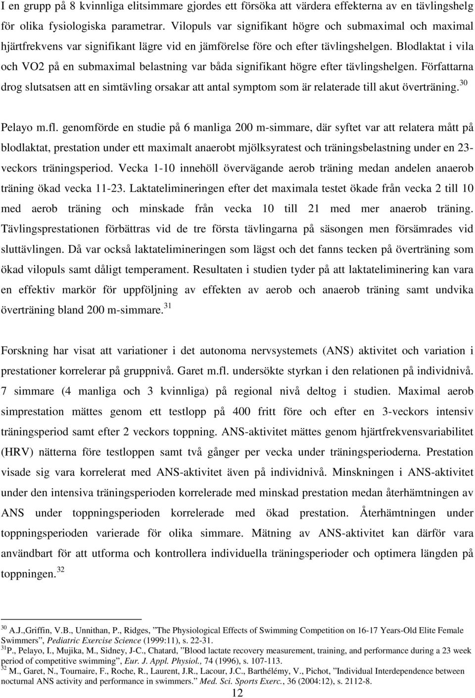Blodlaktat i vila och VO2 på en submaximal belastning var båda signifikant högre efter tävlingshelgen.