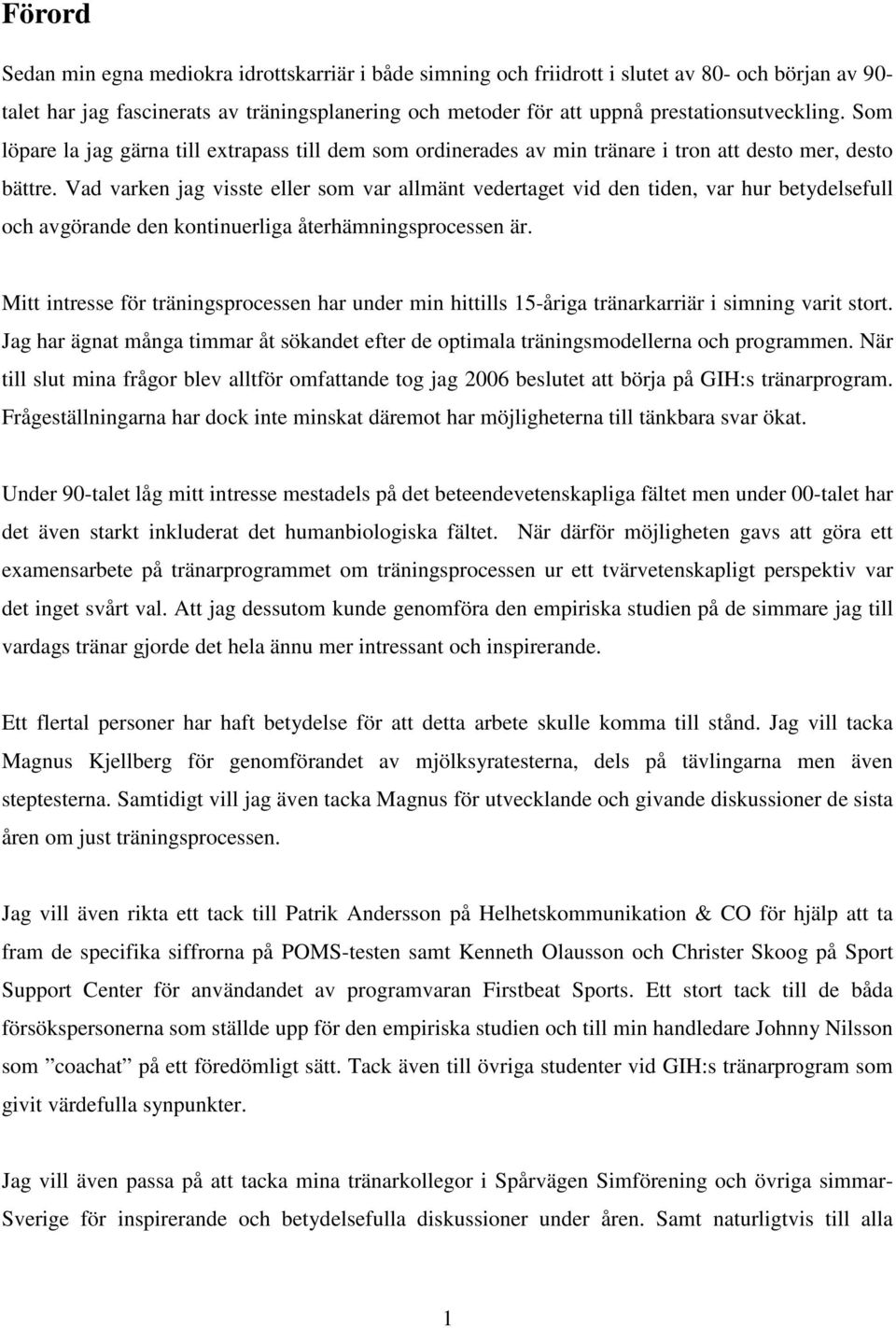 Vad varken jag visste eller som var allmänt vedertaget vid den tiden, var hur betydelsefull och avgörande den kontinuerliga återhämningsprocessen är.
