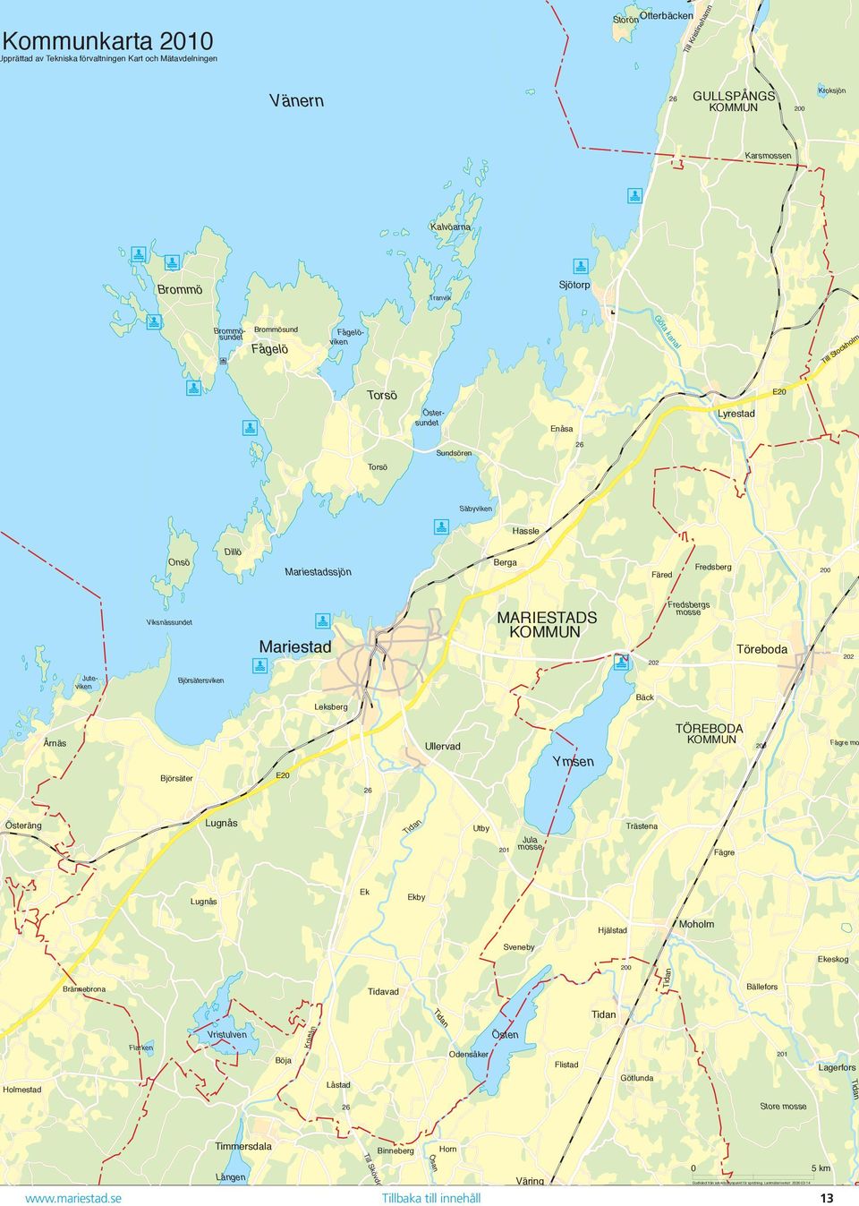 Viksnässundet Mariestad MARIESTADS KOMMUN 202 Fredsbergs mosse Töreboda 202 Juteviken Björsätersviken Leksberg Bäck Årnäs Björsäter E20 Ullervad Ymsen TÖREBODA KOMMUN 200 Fägre mo 26 Österäng Lugnås