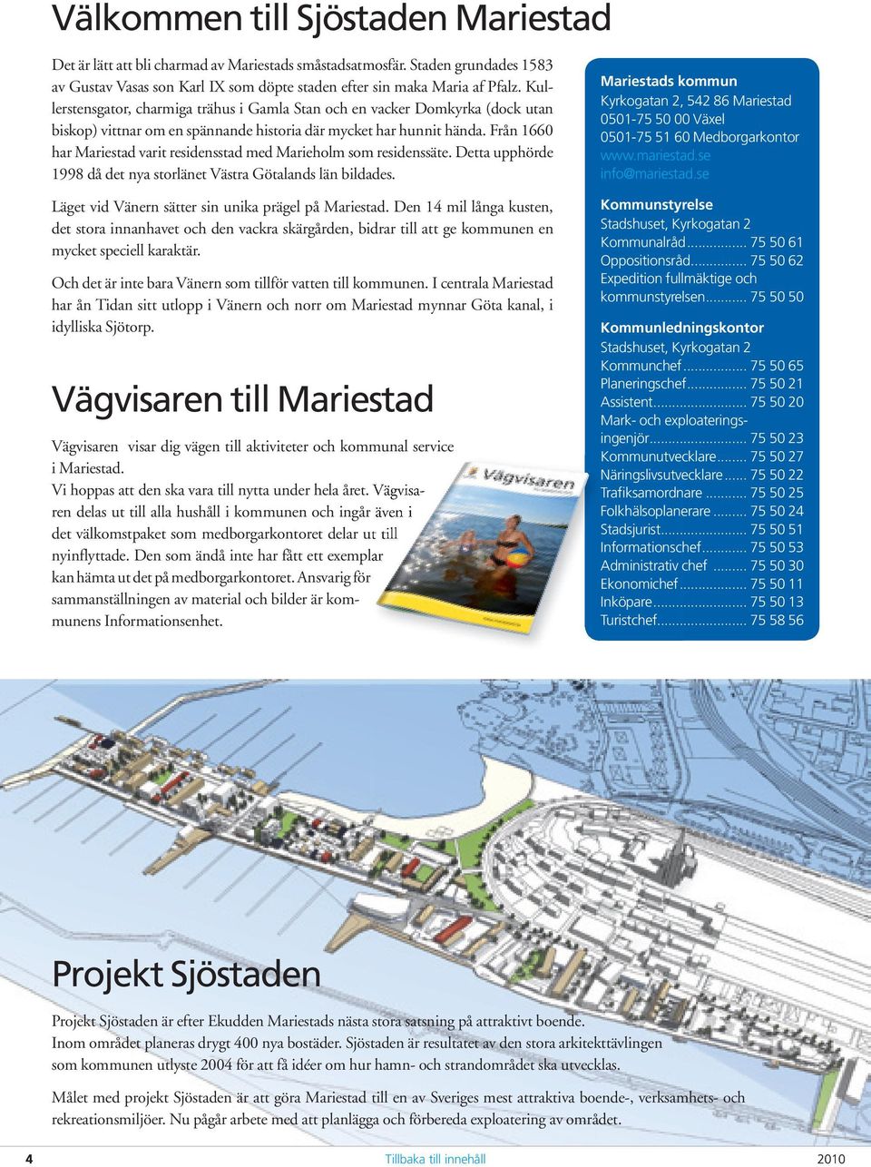 Från 1660 har Mariestad varit residensstad med Marieholm som residenssäte. Detta upphörde 1998 då det nya storlänet Västra Götalands län bildades.