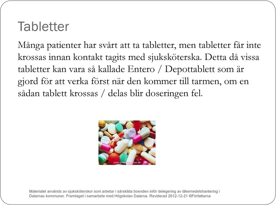 Detta då vissa tabletter kan vara så kallade Entero / Depottablett som är
