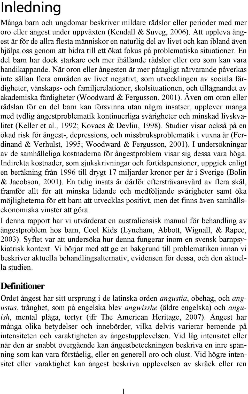 En del barn har dock starkare och mer ihållande rädslor eller oro som kan vara handikappande.
