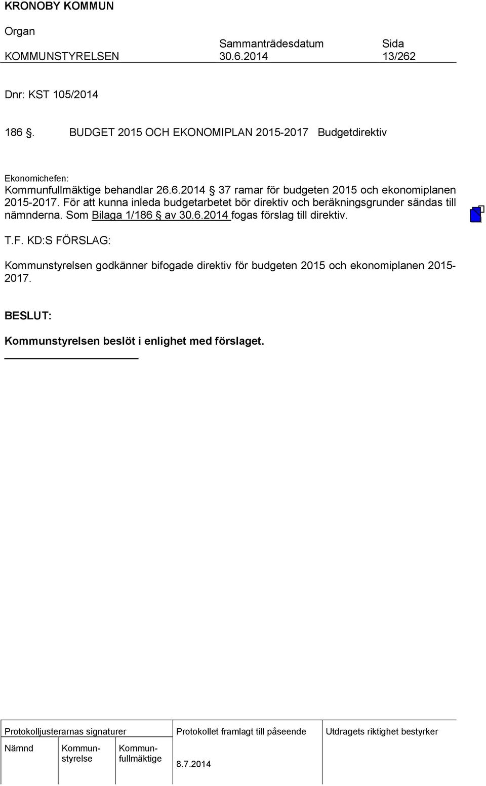 För att kunna inleda budgetarbetet bör direktiv och beräkningsgrunder sändas till nämnderna.