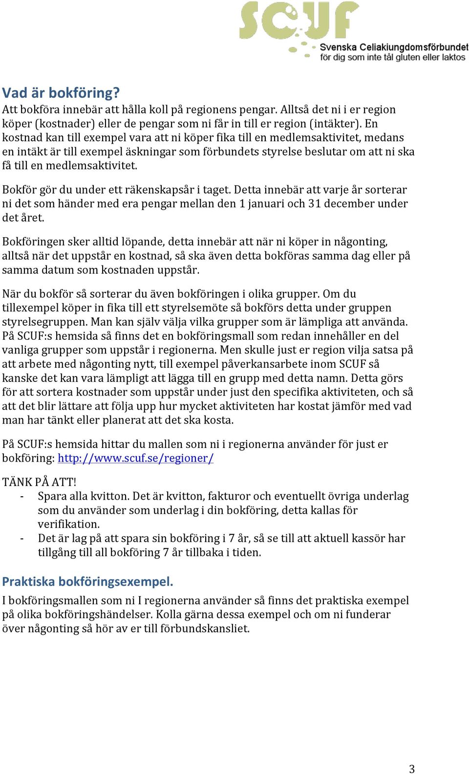 Bokför gör du under ett räkenskapsår i taget. Detta innebär att varje år sorterar ni det som händer med era pengar mellan den 1 januari och 31 december under det året.