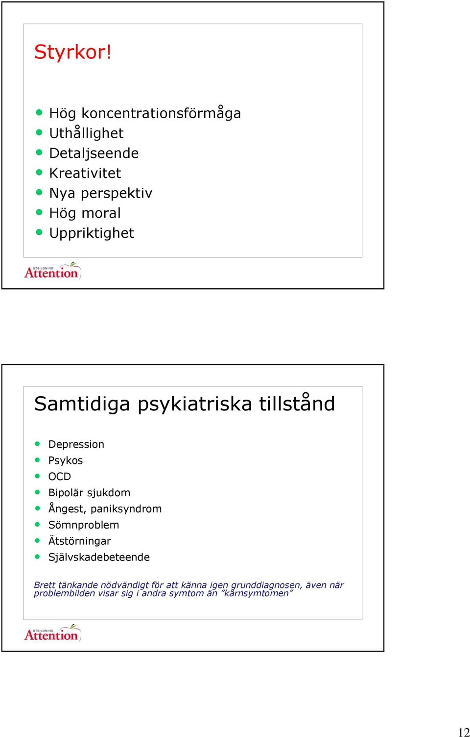 Uppriktighet Samtidiga psykiatriska tillstånd Depression Psykos OCD Bipolär sjukdom Ångest,