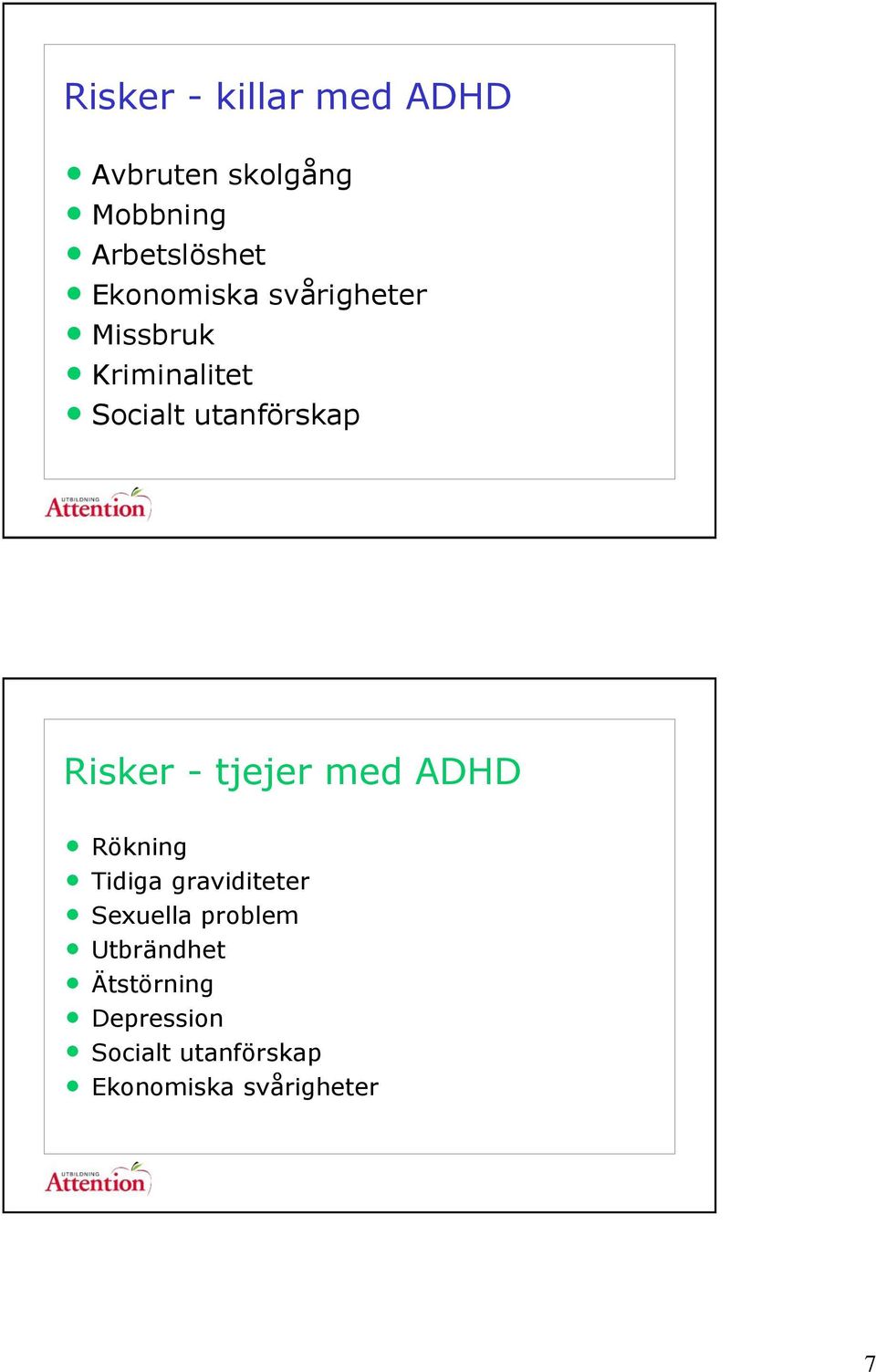 Risker - tjejer med ADHD Rökning Tidiga graviditeter Sexuella problem