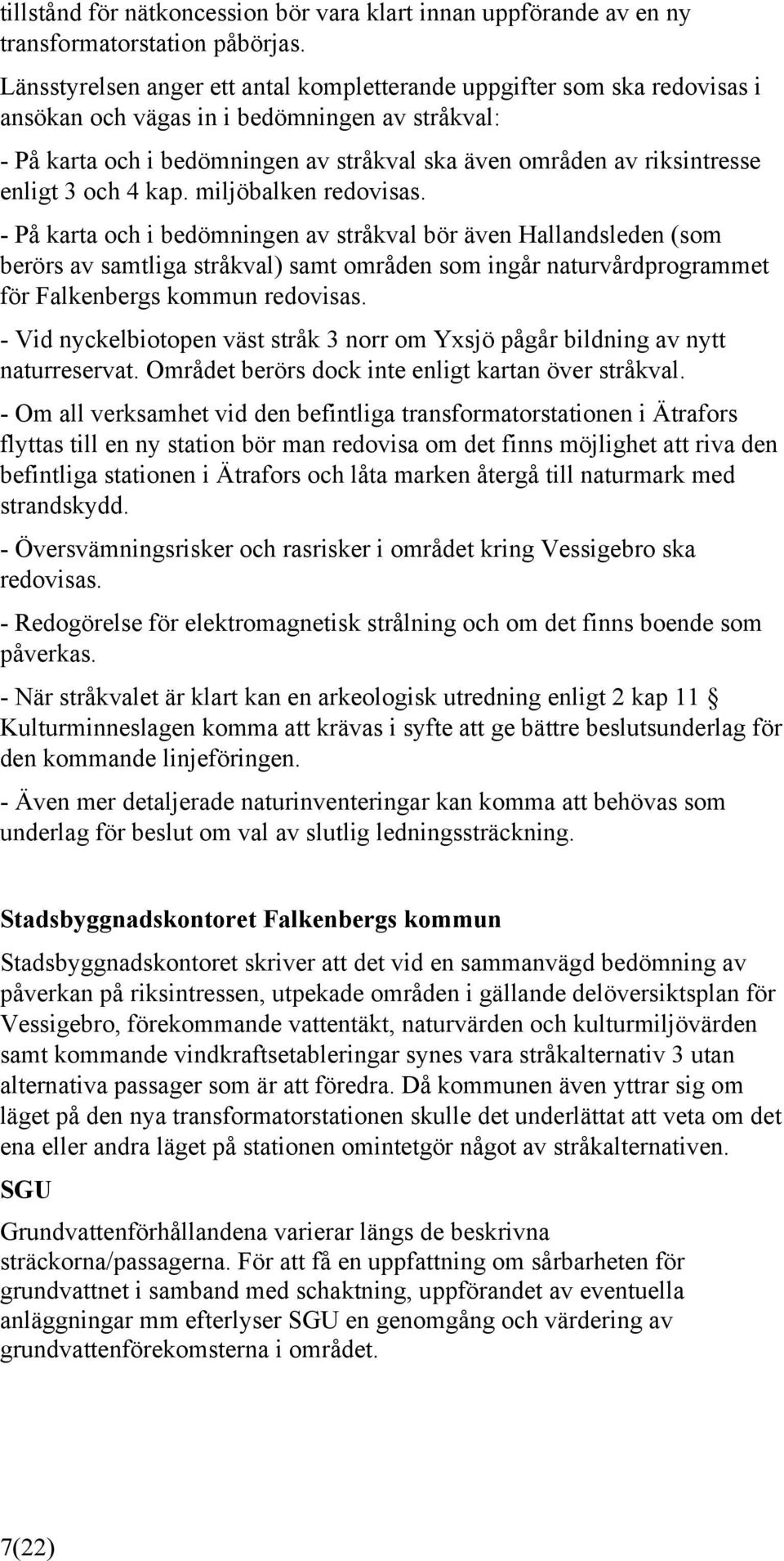 enligt 3 och 4 kap. miljöbalken redovisas.