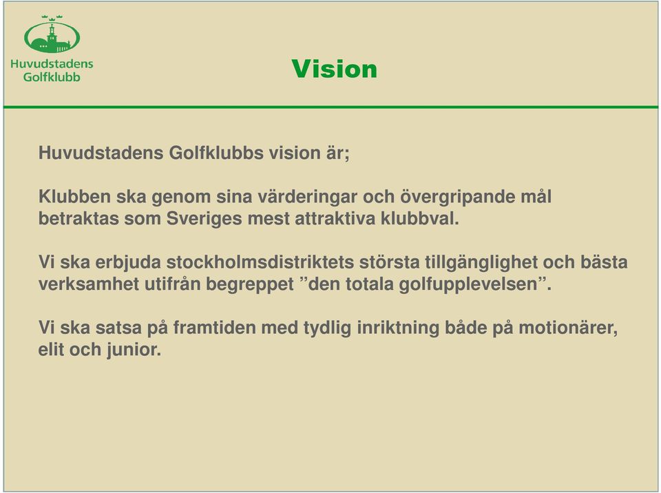 Vi ska erbjuda stockholmsdistriktets största tillgänglighet och bästa verksamhet utifrån