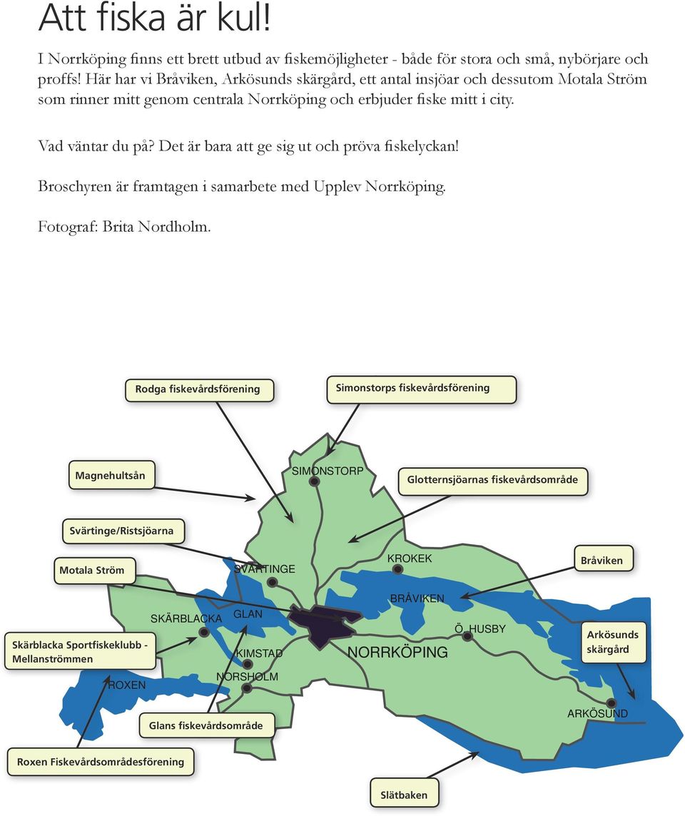 Det är bara att ge sig ut och pröva fiskelyckan! Broschyren är framtagen i samarbete med Upplev Norrköping. Fotograf: Brita Nordholm.