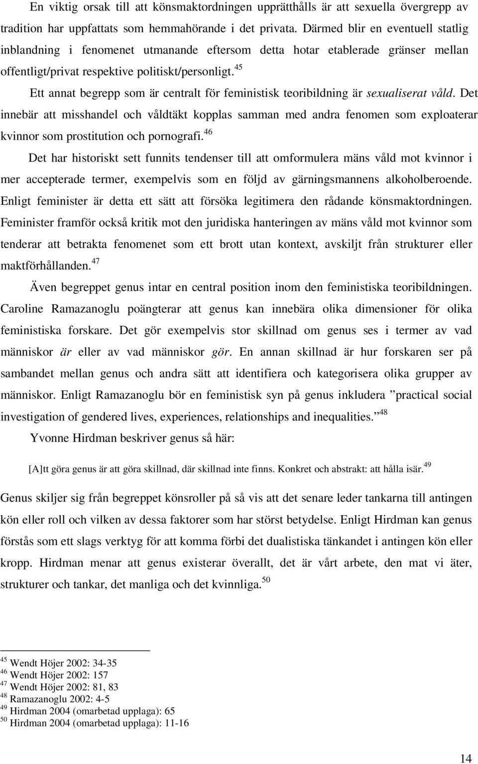 45 Ett annat begrepp som är centralt för feministisk teoribildning är sexualiserat våld.