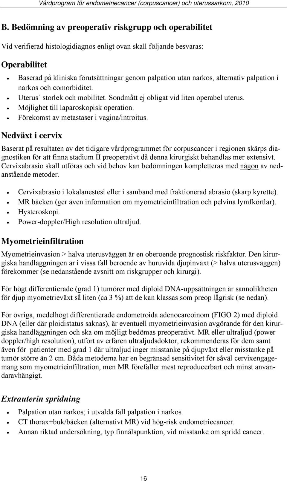 Förekomst av metastaser i vagina/introitus.