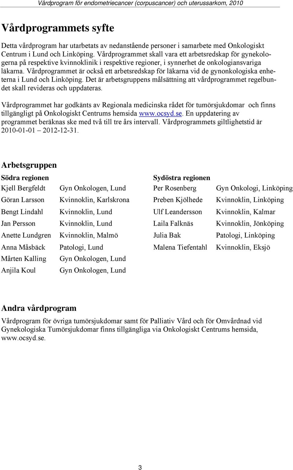 Vårdprogrammet är också ett arbetsredskap för läkarna vid de gynonkologiska enheterna i Lund och Linköping.