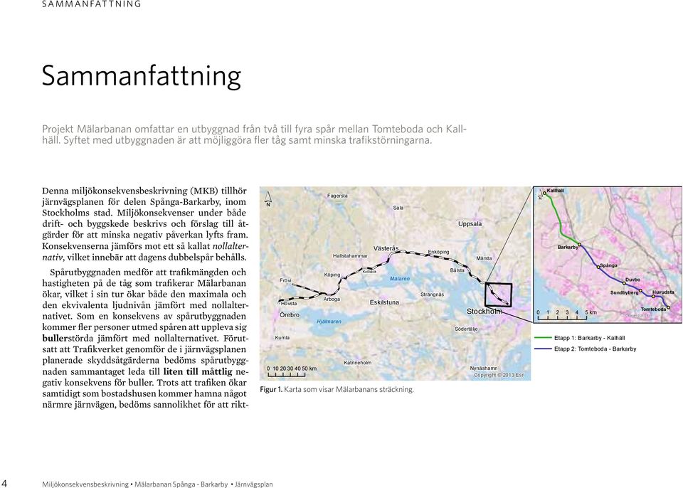 Miljökonsekvenser under både drift- och byggskede beskrivs och förslag till åtgärder för att minska negativ påverkan lyfts fram.