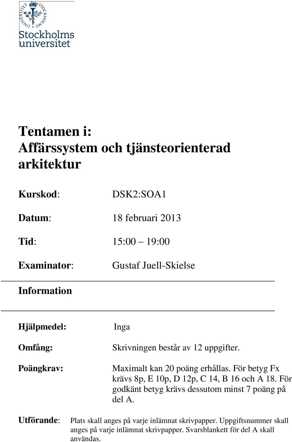 Maximalt kan 20 poäng erhållas. För betyg Fx krävs 8p, E 10p, D 12p, C 14, B 16 och A 18.