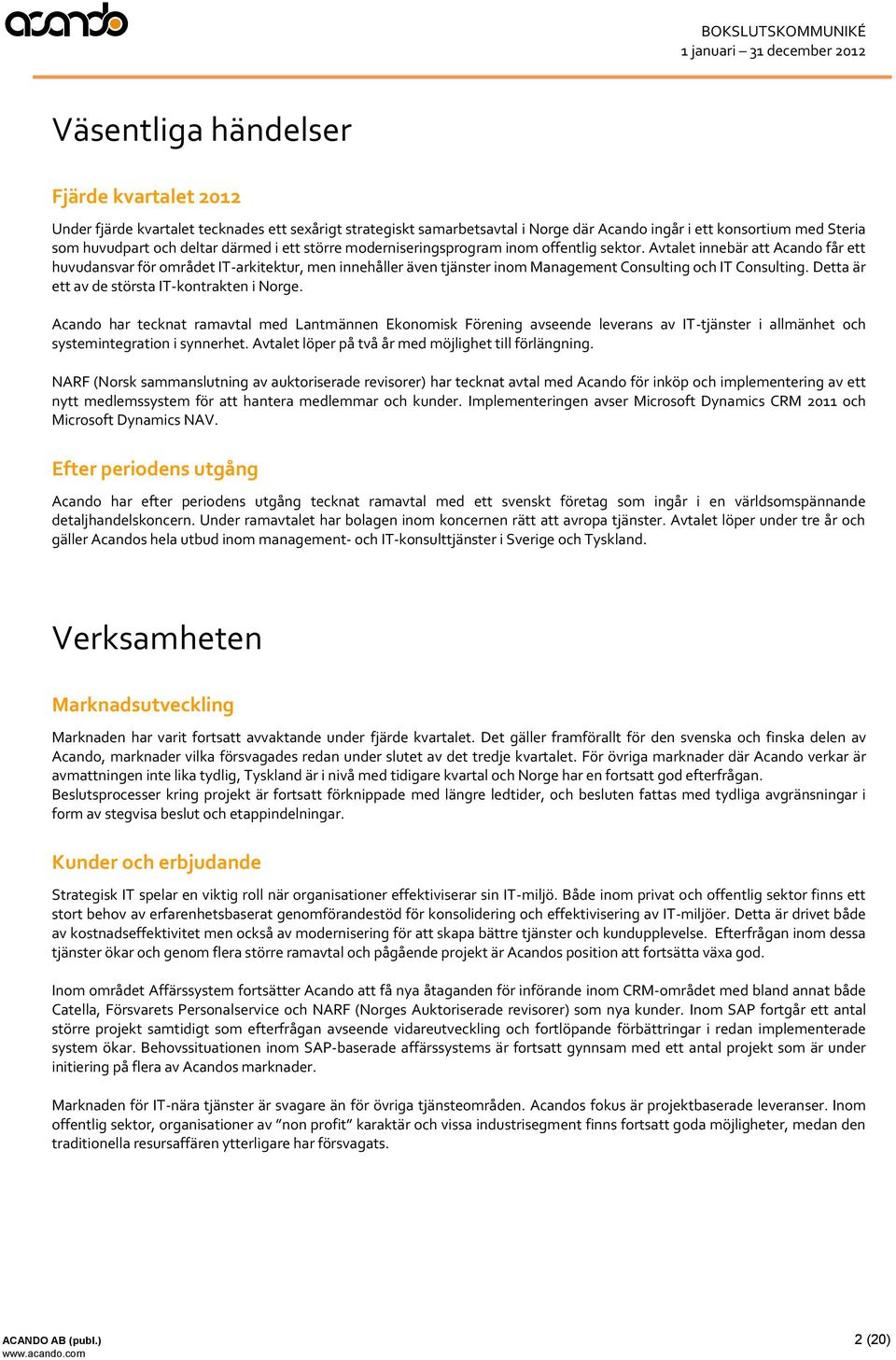 Avtalet innebär att Acando får ett huvudansvar för området IT-arkitektur, men innehåller även tjänster inom Management Consulting och IT Consulting. Detta är ett av de största IT-kontrakten i Norge.
