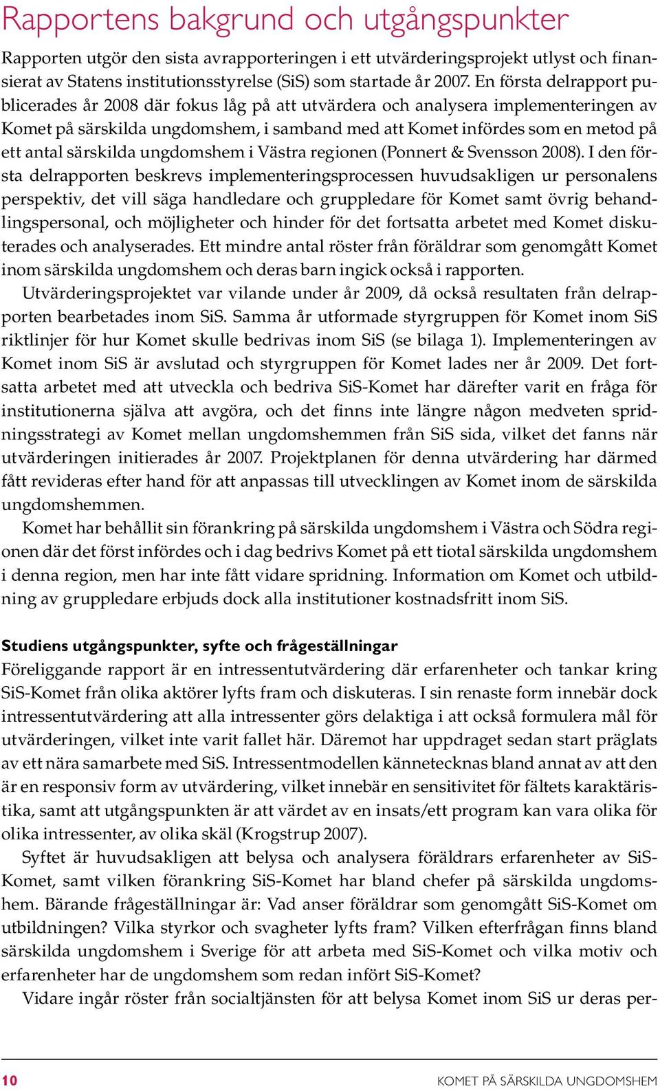 särskilda ungdomshem i Västra regionen (Ponnert & Svensson 2008).