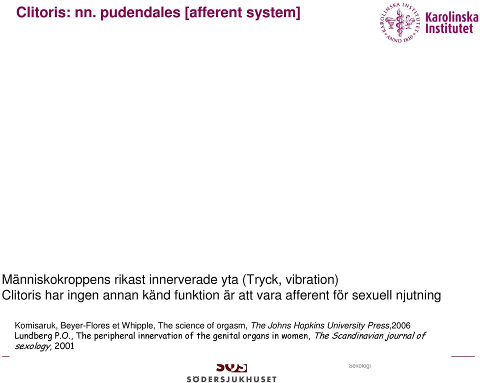 har ingen annan känd funktion är att vara afferent för sexuell njutning Komisaruk, Beyer-Flores et