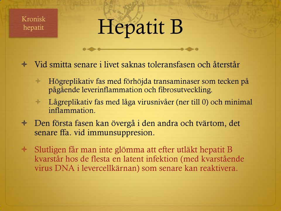 Lågreplikativ fas med låga virusnivåer (ner till 0) och minimal inflammation.